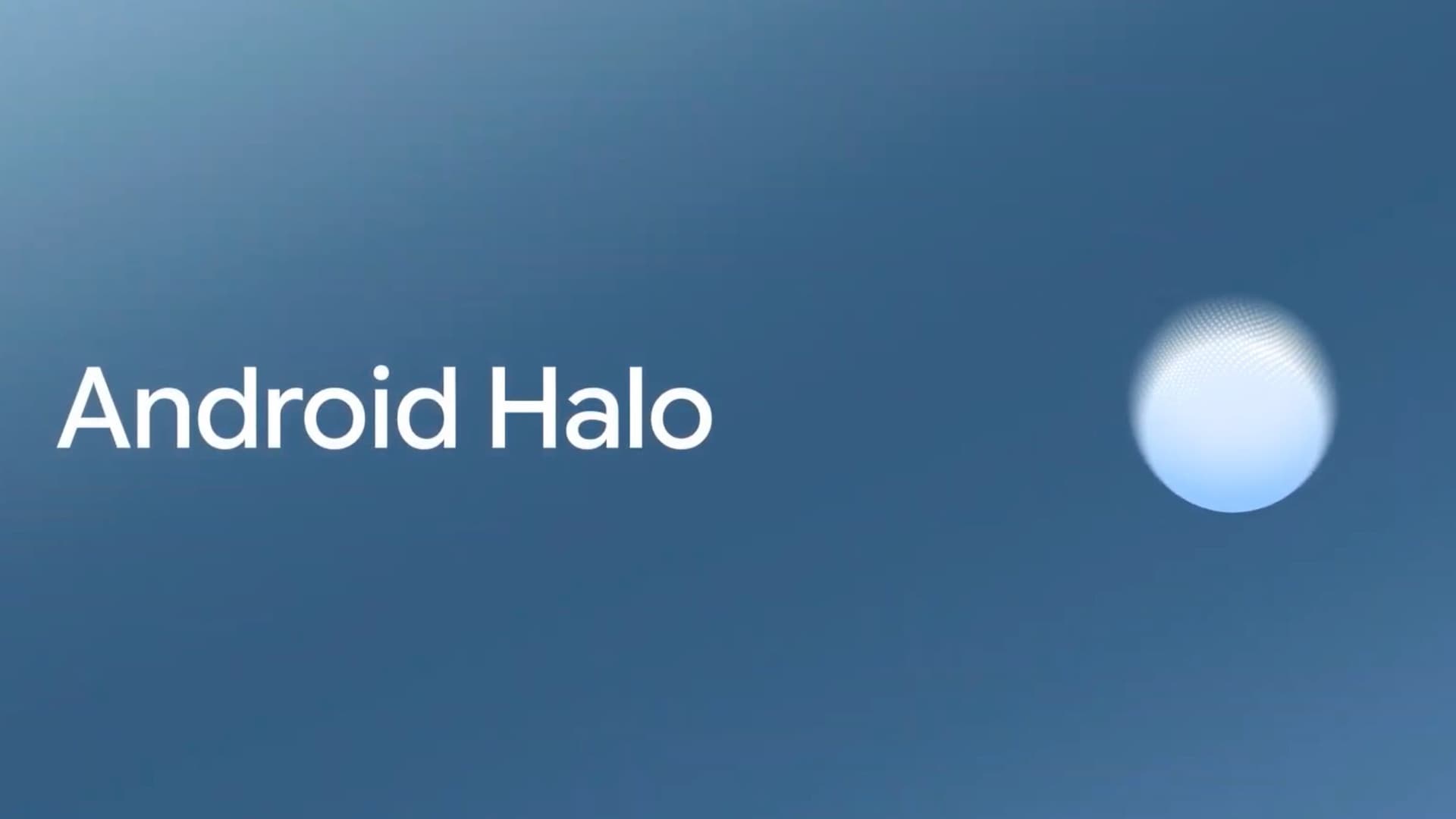 Google Shares More Details About Android Halo and How It'll Work